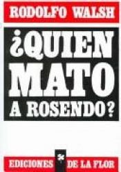 book cover of Quien mato a Rosendo? (451.Doc) by Rodolfo Walsh