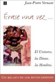 book cover of Érase una vez... El universo, los dioses, los hombres by Jean-Pierre Vernant