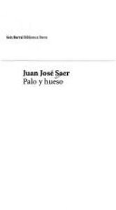book cover of Palo y hueso by Juan José Saer