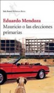 book cover of Mauricio o las elecciones primarias by Eduardo Mendoza