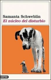 book cover of El Nucleo del Disturbio by Samanta Schweblin