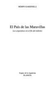 book cover of El País de Las Maravillas: Los Argentinos En El Fin del Milenio (Espejo de La Argentina) by Mempo Giardinelli