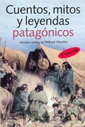 book cover of Cuentos, Mitos y Leyendas Patagonicos by Graciela Montes