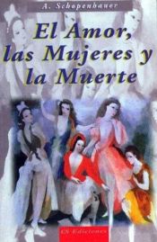 book cover of El Amor Las Mujeres y La Muerte by Arthur Schopenhauer