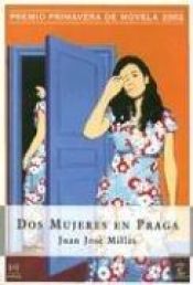 book cover of Dos Mujeres En Praga (Espasa Narrativa) by Juan Jose Millas