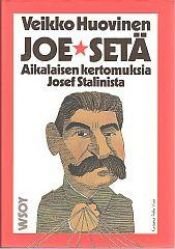 book cover of Joe-setä : aikalaisen kertomuksia Josef Stalinista by Veikko Huovinen
