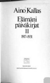 book cover of Elämäni päiväkirjat. 2 : 1917-1931 by Aino Kallas