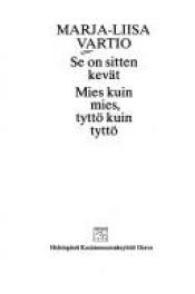 book cover of Se on sitten kevät ; Mies kuin mies, tyttö kuin tyttö by Marja-Liisa Vartio