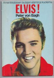 book cover of Elvis! Amerikkalaisen laulajan elämä ja kuolema by Peter von Bagh