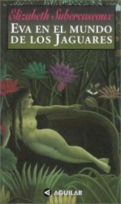book cover of Eva En El Mundo De Los Jaguares by Elizabeth Subercaseaux