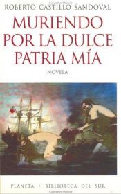 book cover of Muriendo por la dulce patria mía by Roberto Castillo Sandoval