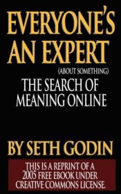book cover of Everyone's an Expert (about something) : the search for meaning online by Seth Godin