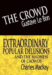 book cover of The Crowd & Extraordinary Popular Delusions and the Madness of Crowds by Gustave Le Bon