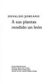 book cover of A Sus Plantas Rendido Un Leon by Osvaldo Soriano