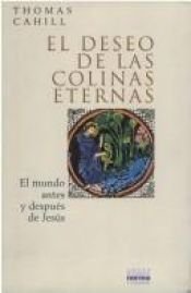 book cover of El Deseo de las Colinas Eternas by Thomas Cahill