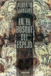 book cover of En el bosque del espejo : ensayos sobre las palabras y el mundo by Alberto Manguel