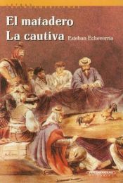 book cover of La cautiva; El matadero by Esteban Echeverria