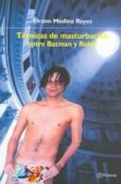 book cover of Tecnicas de Masturbacion Entre Batman y Robin by Efraim Medina Reyes