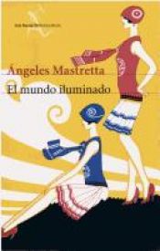 book cover of El mundo iluminado by Ángeles Mastretta