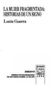 book cover of La mujer fragmentada: Historias de un signo (Ensayo) by Lucía Guerra-Cunningham