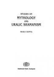 book cover of Studies on Mythology and Uralic Shamanism by Mihály Hoppál