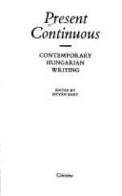 book cover of Present Continuous: Contemporary Hungarian Writing by István Bart