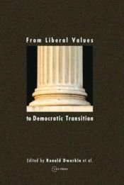 book cover of From liberal values to Democratic transition : essays in honor of János Kis by Ronald W. Dworkin