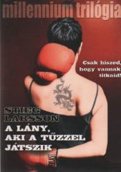 book cover of A lány, aki a tűzzel játszik : Millennium trilógia II by Stieg Larsson