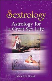 book cover of Sextrology: Astrology for a Great Sex Life by Edward B. Gould