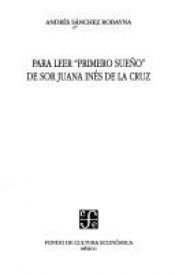 book cover of Para leer "Primero sueño" de sor Juana Inés de la Cruz by Andrés Sánchez Robayna