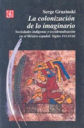 book cover of The Conquest of Mexico: The Incorporation of Indian Societies into the Western World, 16Th-18th Centuries by Serge Gruzinski