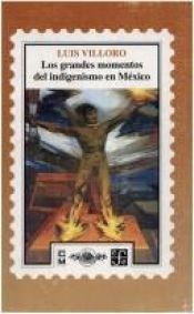 book cover of Los Grandes Momentos Del Indigenismo En by Luis Villoro