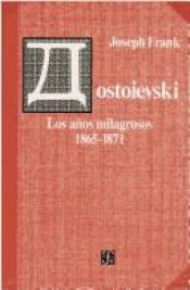 book cover of Dostoievski: Los anos milagrosos, 1865-1871 by Joseph Frank
