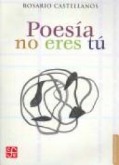book cover of Poesía no eres tú; obra poética: 1948-1971 by Rosario Castellanos