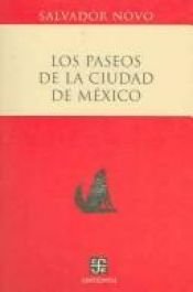 book cover of Los Paseos De La Ciudad De Mexico by Salvador Novo