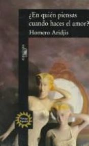 book cover of ¿En quién piensas cuando haces el amor? by Homero Aridjis