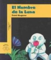 book cover of El Hombre De LA Luna (Historias Para Dormir) by Tomi Ungerer