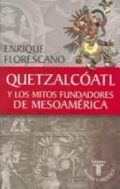 book cover of Quetzálcóatl y los mitos fundadores de Mesoamérica by Enrique Florescano