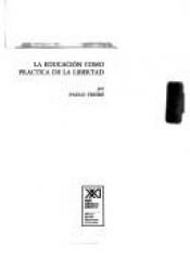 book cover of La educación como práctica de libertad by पाउलो फ्रेइरे