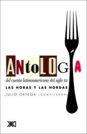 book cover of Antologia del cuento latinoamericanaodel siglo xxi. Las horas y las hordas (La Creacion Literaria) by Julio Ortega