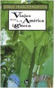 book cover of Viajes en la America ignota by Jorge Ibargüengoitia