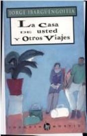 book cover of La casa de usted y otros viajes by Jorge Ibargüengoitia