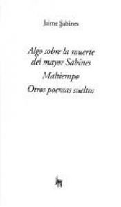 book cover of Algo sobre la muerte del mayor Sabines ; Maltiempo ; Otros poemas sueltos by Jaime Sabines