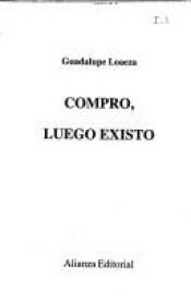 book cover of Compro, Luego Existo by Guadalupe Loaeza