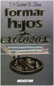 book cover of Formar Hijos Exitosos by Victor B. Cline