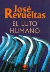book cover of El luto humano (Obras Completas by José Revueltas