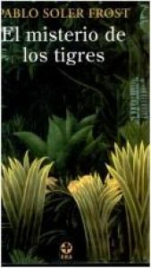 book cover of El Misterio De Los Tigres by Pablo Soler Frost