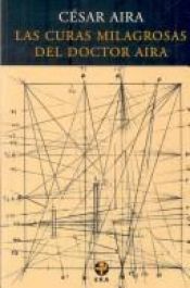 book cover of Las curas milagrosas del doctor Aira : novela by César Aira