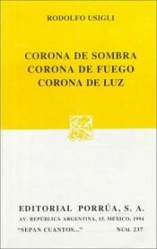 book cover of Corona De Sombra, Corona De Fuego, Corona De Luz by Rodolfo Usigli