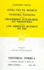 book cover of Otra vez el diablo - Nuestra natacha - Prohibido suicidarse en primavera - Los árboles mueren de pie by Alejandro Casona
